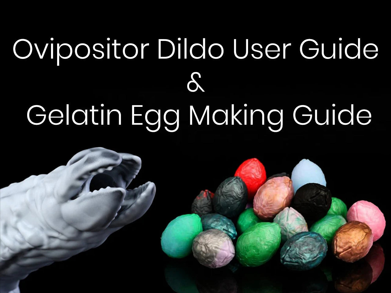 Ovipositor Dildo User Guide & Gelatin Egg Making Guide