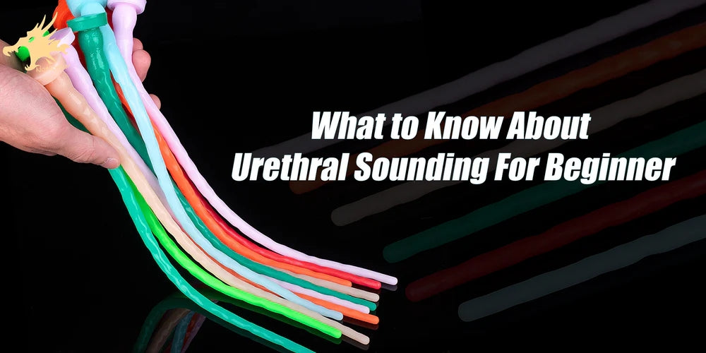 What to Know About Urethral Sounding for Beginners?